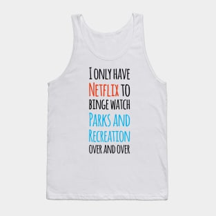 I only have Netflix to binge watch Parks and Recreation over and over! Tank Top